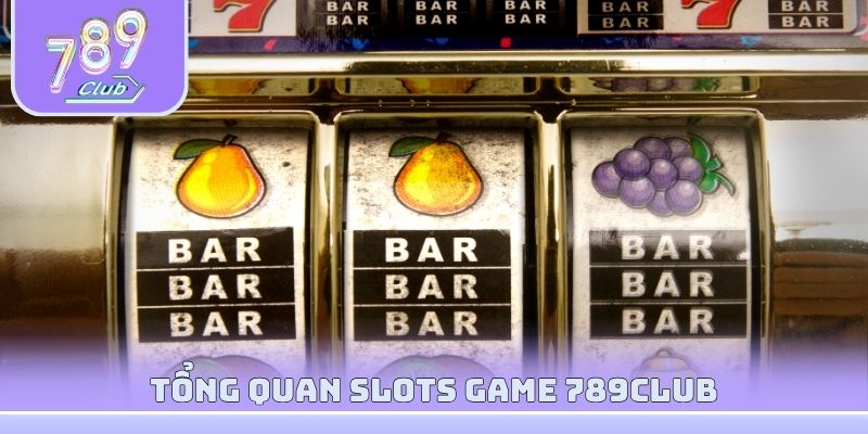 Tổng quan Slots game 789club